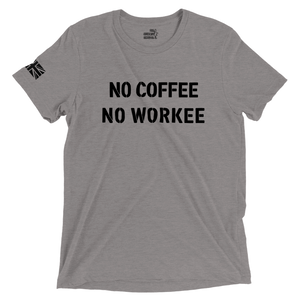 NO COFFEE - NO WORKEE Triblend Unisex Tee